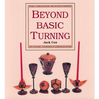 Beyond Basic Turning - by  Jake Cox & Jack Cox (Paperback)