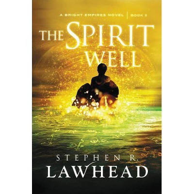 The Spirit Well - (Bright Empires) by  Stephen Lawhead (Paperback)