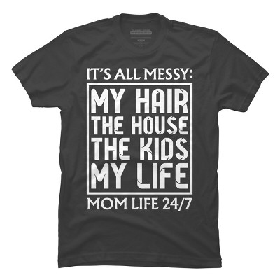 Men's Design By Humans Mom Life 24/7 It's All Messy By OlaFami T-Shirt