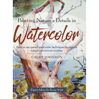 Painting Nature's Details in Watercolor - by  Cathy a Johnson (Hardcover)