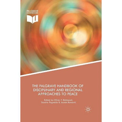 The Palgrave Handbook of Disciplinary and Regional Approaches to Peace - by  Oliver Richmond & Sandra Pogodda & Jasmin Ramovic (Paperback)