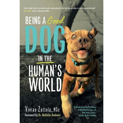 Being A (Good) Dog In The Human's World - by  Vivian Zottola Msc (Hardcover)