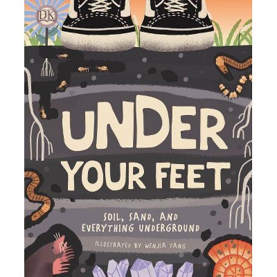 Under Your Feet... Soil, Sand and Everything Underground - by  Royal Horticultural Society (Hardcover)