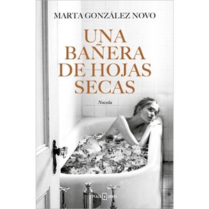Una Bañera de Hojas Secas / A Bath in Dry Leaves - by  Marta González Novo (Paperback) - 1 of 1