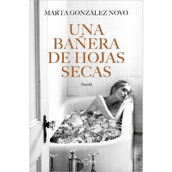 Una Bañera de Hojas Secas / A Bath in Dry Leaves - by  Marta González Novo (Paperback)