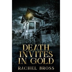 Death Invites In Gold - 2nd Edition,Large Print by  Rachel Bross (Paperback) - 1 of 1