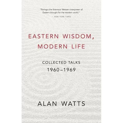 Eastern Wisdom, Modern Life - by  Alan Watts (Paperback)