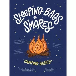 Sleeping Bags to s'Mores - by Heather Balogh Rochfort & William Rochfort (Paperback)