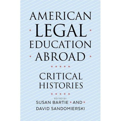 American Legal Education Abroad - by  Susan Bartie & David Sandomierski (Hardcover)