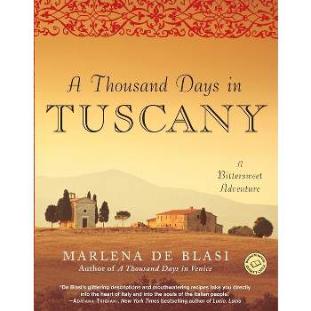 A Thousand Days in Tuscany - by  Marlena de Blasi (Paperback)