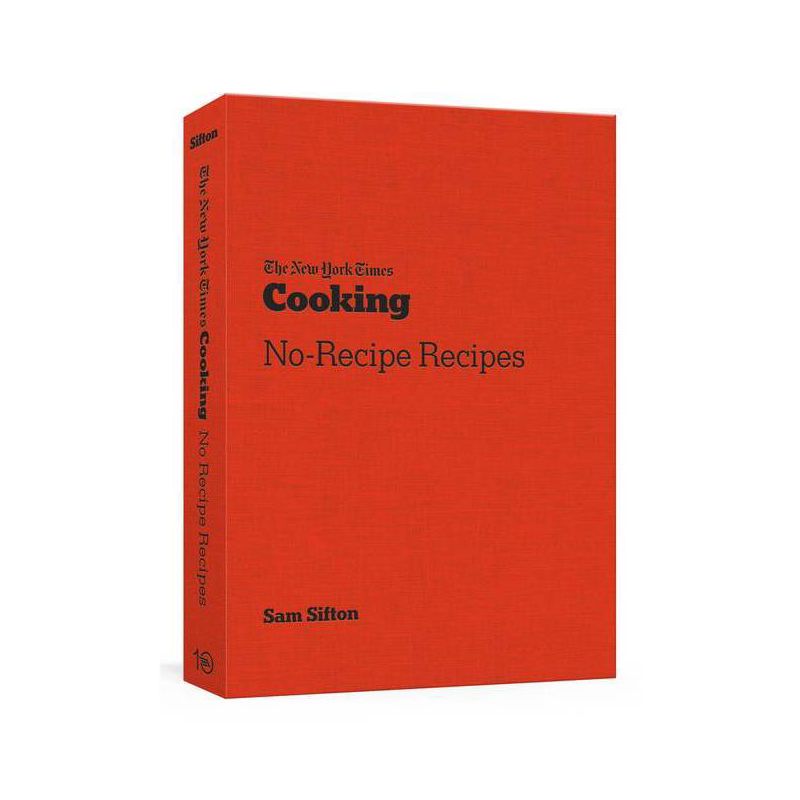 The New York Times Cooking No-Recipe Recipes - by  Sam Sifton (Paperback), 1 of 2