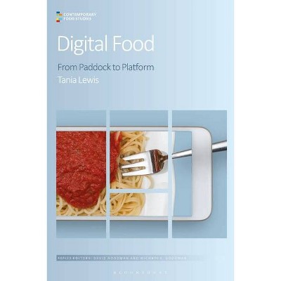 Digital Food From Paddock to Platform - (Contemporary Food Studies: Economy, Culture and Politics) by  Tania Lewis (Hardcover)