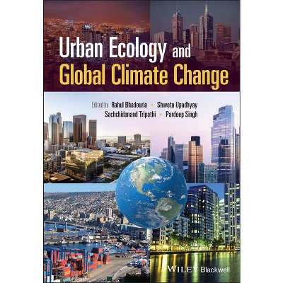 Urban Ecology and Global Climate Change - by  Rahul Bhadouria & Shweta Upadhyay & Sachchidanand Tripathi & Pardeep Singh (Hardcover)