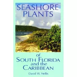 Seashore Plants of South Florida and the Caribbean - by  David W Nellis (Paperback)