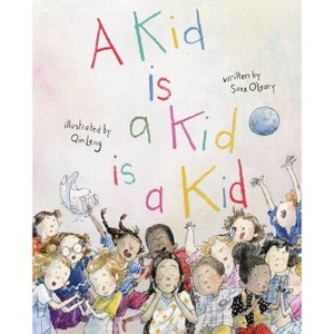 A Kid Is a Kid Is a Kid - (Who We Are) by  Sara O'Leary (Hardcover) - 1 of 1