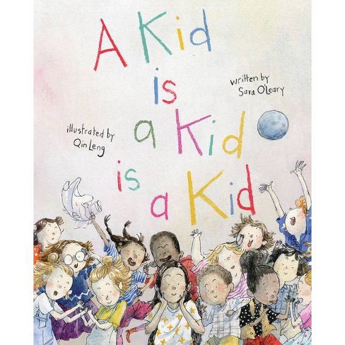 A Kid Is a Kid Is a Kid - (Who We Are) by  Sara O'Leary (Hardcover) - image 1 of 1