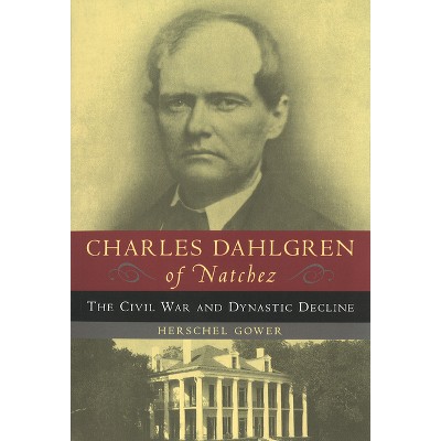 Charles Dahlgren of Natchez - by  Herschel Gower (Paperback)
