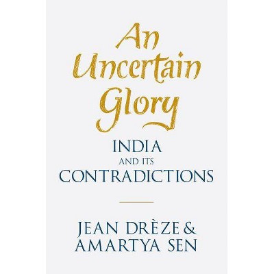 An Uncertain Glory - by  Jean Drèze & Amartya Sen (Hardcover)