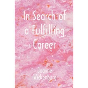 In Search of a Fulfilling Career - by  Joanne Wickenburg (Paperback) - 1 of 1