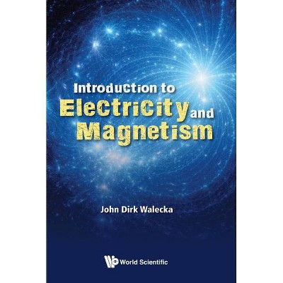 Introduction to Electricity and Magnetism - by  John Dirk Walecka (Paperback)