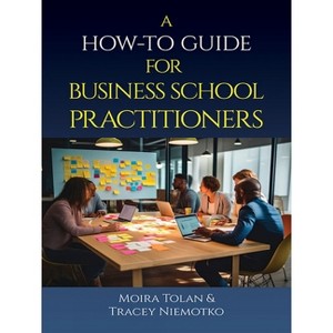 A How-To Guide for Business School Practitioners - by  M Tolan (Paperback) - 1 of 1