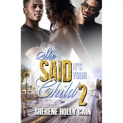 She Said It's Your Child 2 - by  Sherene Holly Cain (Paperback)