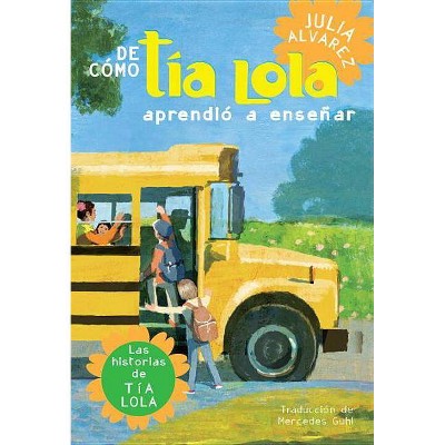 De Como Tia Lola Aprendio a Ensenar (How Aunt Lola Learned to Teach Spanish Edition) - (Tia Lola Stories) by  Julia Alvarez (Paperback)