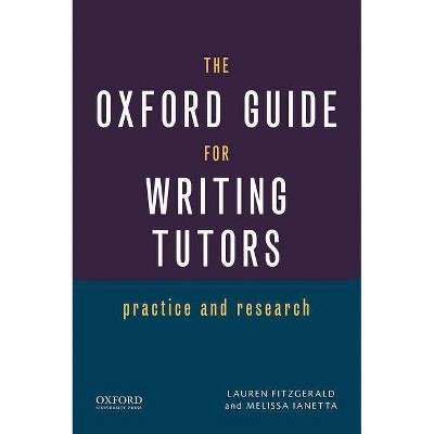 The Oxford Guide for Writing Tutors - by  Lauren Fitzgerald & Melissa Ianetta (Paperback)