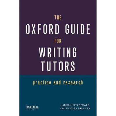 The Oxford Guide for Writing Tutors - by  Lauren Fitzgerald & Melissa Ianetta (Paperback)