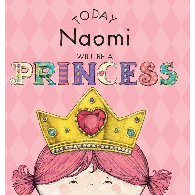 Today Naomi Will Be a Princess - by  Paula Croyle (Hardcover)