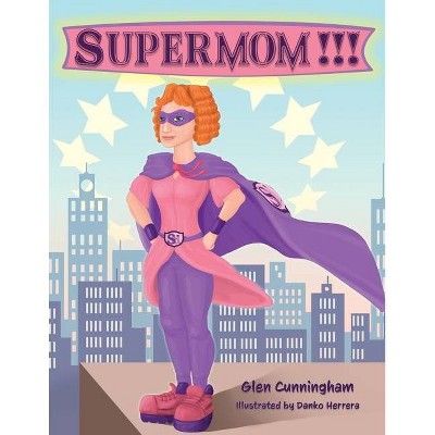 Supermom!!! - by  Glen T J Cunningham (Paperback)