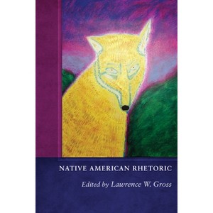 Native American Rhetoric - by  Lawrence W Gross (Paperback) - 1 of 1