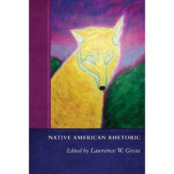 Native American Rhetoric - by Lawrence W Gross