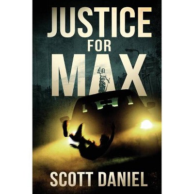 Justice For Max - by  Scott Daniel (Paperback)