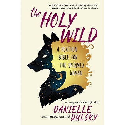 The Holy Wild - by  Danielle Dulsky (Paperback)