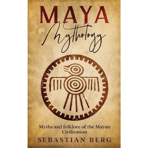 Maya Mythology - by  Sebastian Berg (Hardcover) - 1 of 1