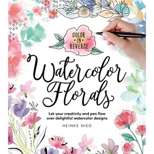 Color in Reverse: Watercolor Florals - by  Heinke Nied (Paperback) - 1 of 1