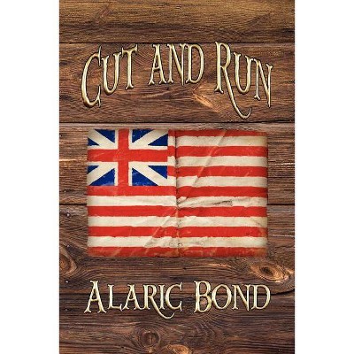 Cut and Run - by  Alaric Bond (Paperback)