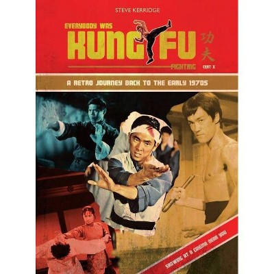 Everybody Was Kung Fu Fighting - by  Steve Kerridge (Hardcover)