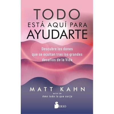 Todo Esta Aqui Para Ayudarte - by  Matt Kahn (Paperback)