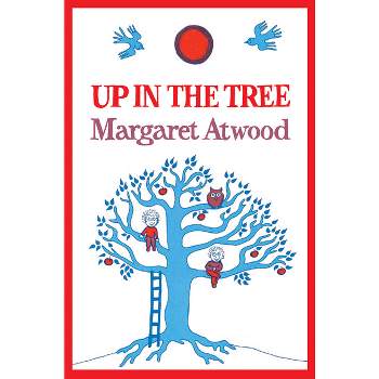 Up in the Tree - by  Margaret Atwood (Hardcover)