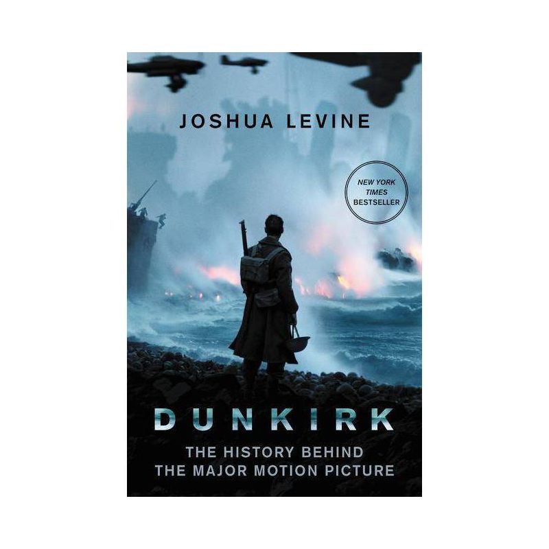 Dunkirk : The History Behind the Major Motion Picture - by Joshua Levine (Paperback), 1 of 2