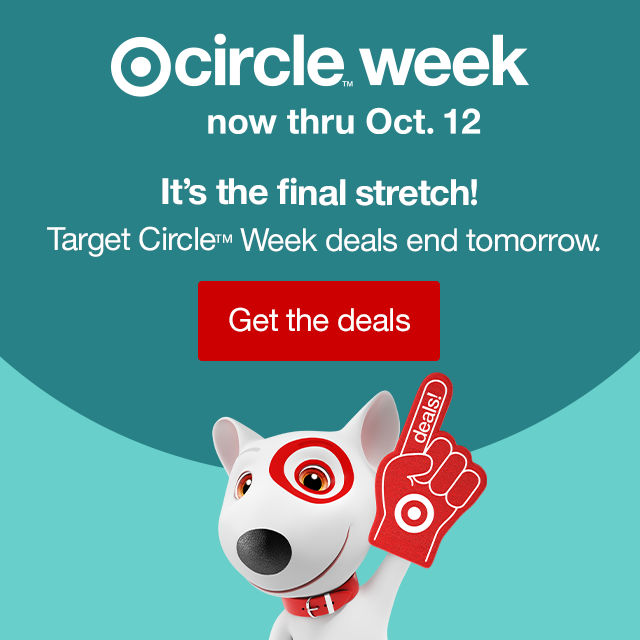 Target Circle™ Week now through Oct. 12 It's the final stretch! Target Circle™ Week deals end tomorrow. Get the deals >