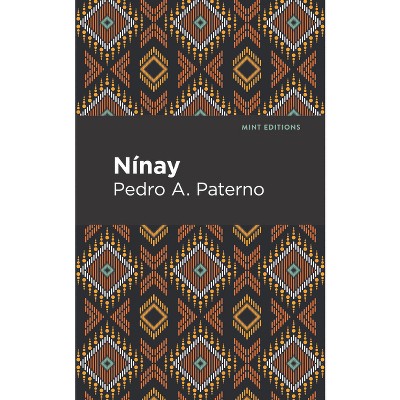 Nínay - (Mint Editions (Voices from Api)) by  Pedro A Paterno (Hardcover)