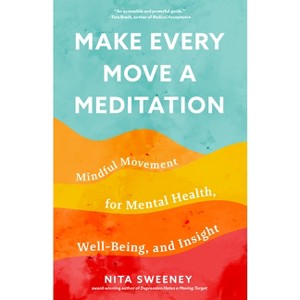 Make Every Move a Meditation - by  Nita Sweeney (Paperback) - 1 of 1