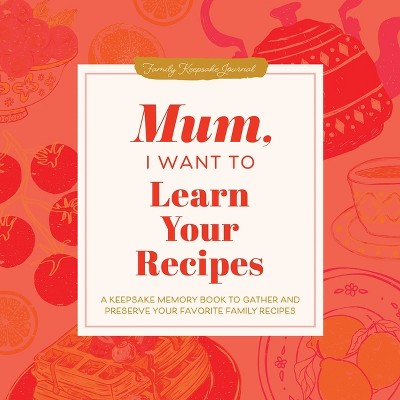 Mum, I Want to Learn Your Recipes - (The Hear Your Story Books) by  Jeffrey Mason (Hardcover)