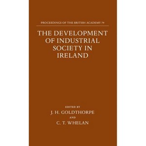 The Development of Industrial Society in Ireland - (Proceedings of the British Academy) by  Goldthorpe (Hardcover) - 1 of 1
