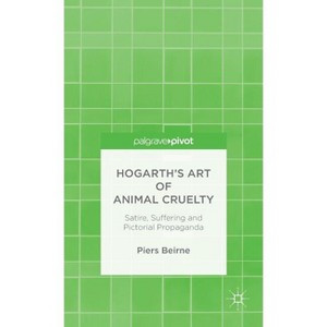 Hogarth's Art of Animal Cruelty - by  P Beirne (Hardcover) - 1 of 1