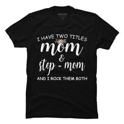 Men's Design By Humans I Have Two Titles Mom and Stepmom I Rock Them Both By MeowShop T-Shirt