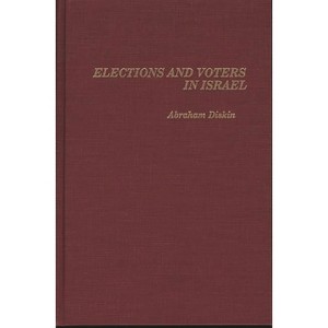Elections and Voters in Israel - by  Abraham Diskin (Hardcover) - 1 of 1